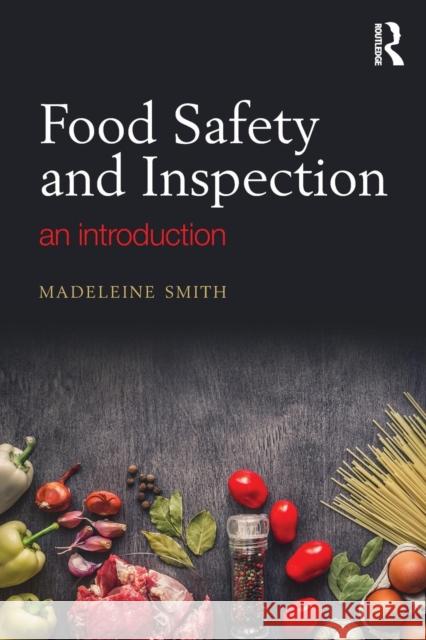 Food Safety and Inspection: An Introduction Madeleine Smith 9780815353546 Taylor & Francis Inc