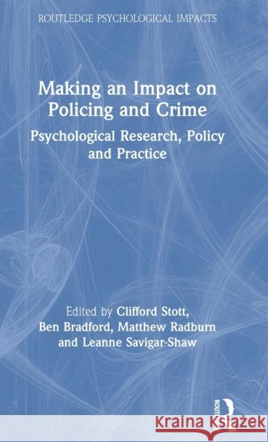 Making an Impact on Policing and Crime: Psychological Research, Policy, and Practice Clifford Stott Ben Bradford Matthew Radburn 9780815353560 Routledge