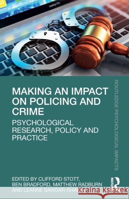 Making an Impact on Policing and Crime: Psychological Research, Policy and Practice Stott, Clifford 9780815353577