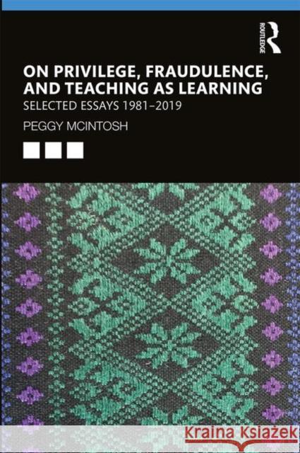 On Privilege, Fraudulence, and Teaching as Learning: Selected Essays 1981--2019 McIntosh, Peggy 9780815354048