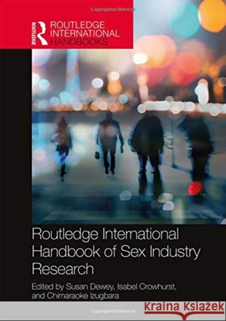 Routledge International Handbook of Sex Industry Research Susan Dewey (University of Wyoming, USA) Isabel Crowhurst (University of Essex, U Chimaraoke Izugbara 9780815354123