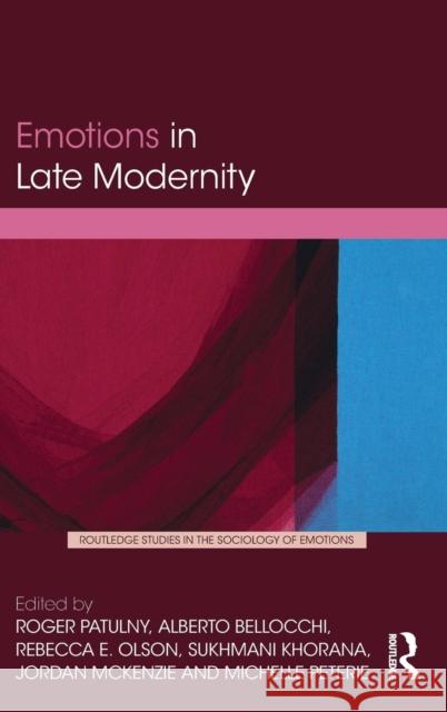 Emotions in Late Modernity Roger Patulny Sukhmani Khorana Rebecca Olson 9780815354321