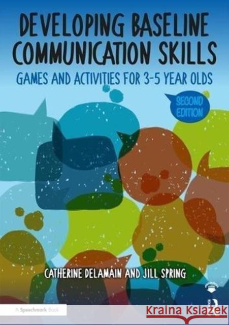 Developing Baseline Communication Skills: Games and Activities for 3-5 Year Olds Catherine Delamain Jill Spring 9780815354925 Taylor & Francis Inc