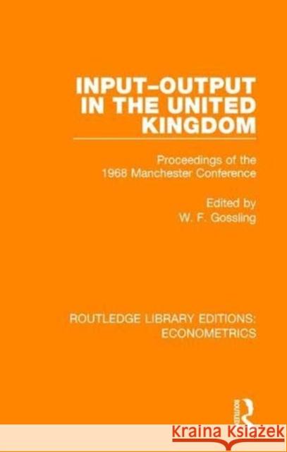 Input-Output in the United Kingdom: Proceedings of the 1968 Manchester Conference W. F. Dr Gossling 9780815354956 Routledge