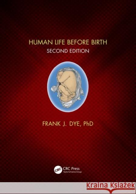 Human Life Before Birth, Second Edition Frank Dye 9780815355243 CRC Press