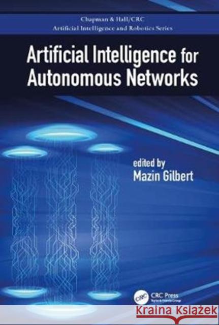 Artificial Intelligence for Autonomous Networks Mazin Gilbert 9780815355311 CRC Press