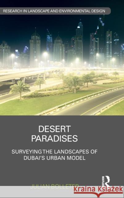 Desert Paradises: Surveying the Landscapes of Dubai's Urban Model Bolleter, Julian 9780815355502 Routledge