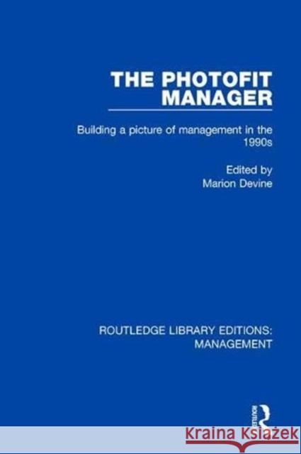 The Photofit Manager: Building a Picture of Management in the 1990s Marion Devine 9780815355632 Routledge