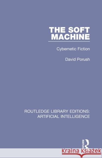 The Soft Machine: Cybernetic Fiction David Porush 9780815355670 Routledge