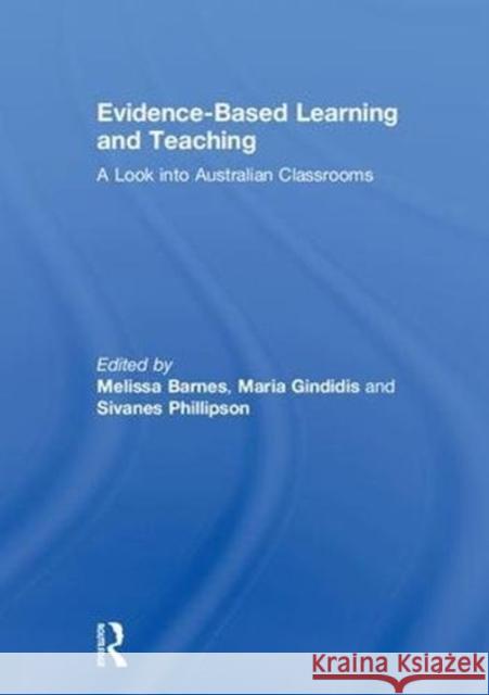 Evidence-Based Learning and Teaching: A Look Into Australian Classrooms Barnes, Melissa 9780815355717 Routledge