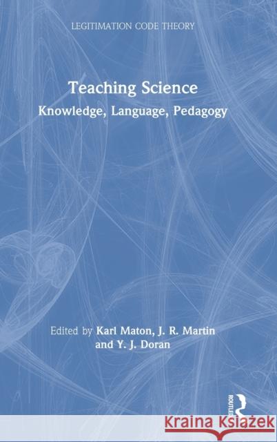 Teaching Science: Knowledge, Language, Pedagogy Maton, Karl 9780815355762 Routledge