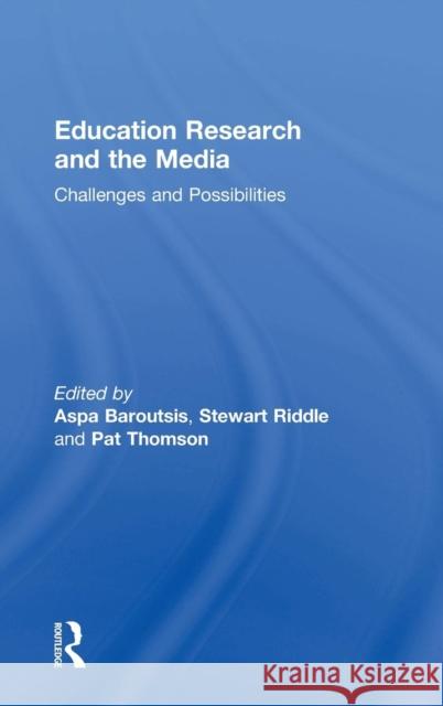 Education Research and the Media: Challenges and Possibilities Stewart Riddle Aspa Baroutsis Pat Thomson 9780815355861 Routledge
