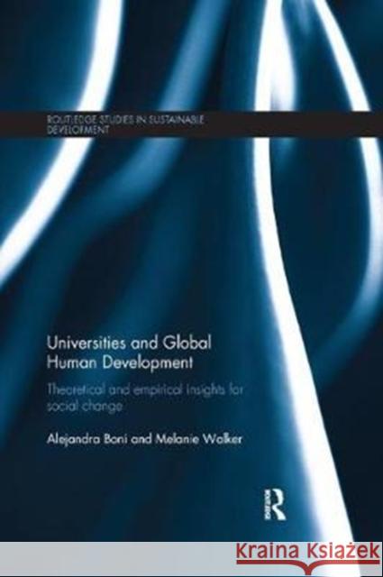 Universities and Global Human Development: Theoretical and Empirical Insights for Social Change Boni, Alejandra (Polytechnic University of Valencia, Spain)|||Walker, Melanie (University of Free State, South Africa)|| 9780815355878