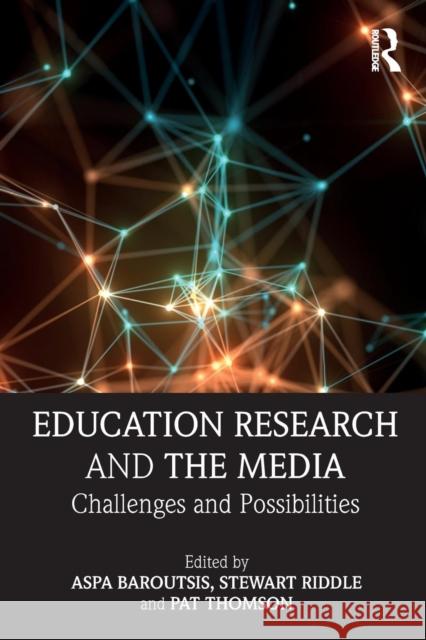 Education Research and the Media: Challenges and Possibilities Stewart Riddle Aspa Baroutsis Pat Thomson 9780815355885 Routledge