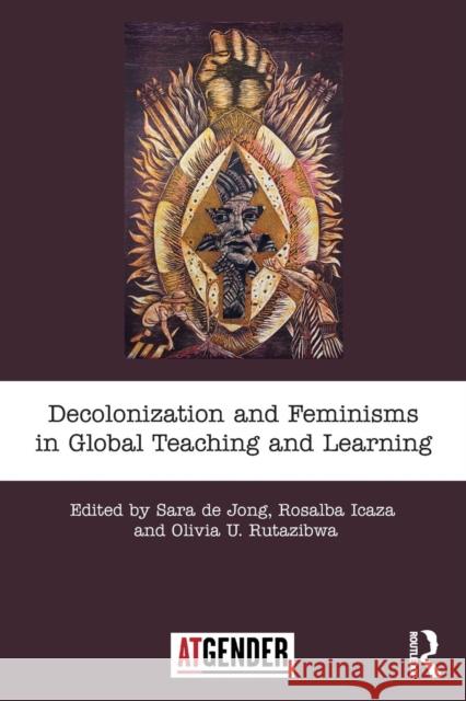 Decolonization and Feminisms in Global Teaching and Learning Rosalba Icaza Olivia Rutazibwa Sara D 9780815355946 Routledge