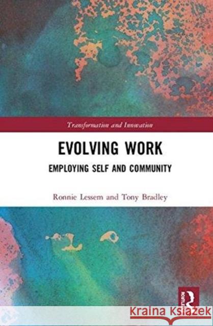 Evolving Work: Employing Self and Community Ronnie Lessem Tony Bradley 9780815356073