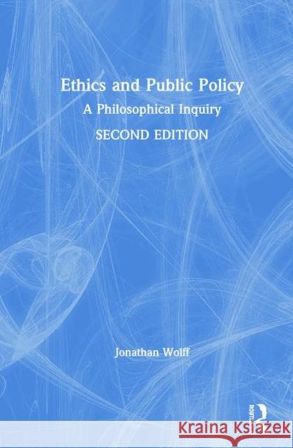 Ethics and Public Policy: A Philosophical Inquiry Jonathan Wolff 9780815356110