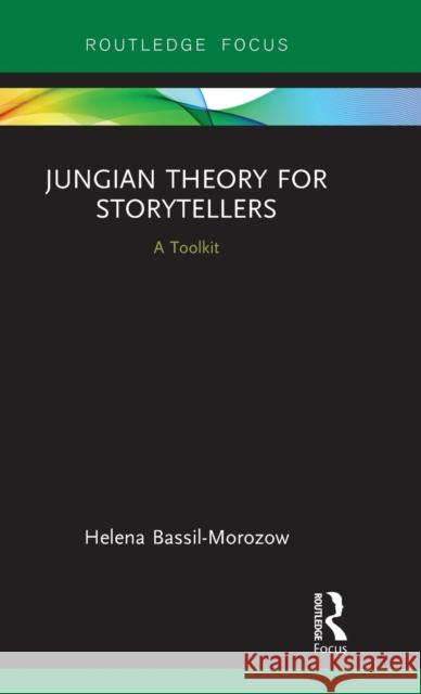 Jungian Theory for Storytellers: A Toolkit Helena Victor Bassil-Morozow 9780815356196 Routledge