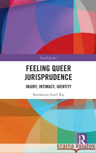 Feeling Queer Jurisprudence: Injury, Intimacy, Identity Senthorun Sunil Raj 9780815356509 Routledge