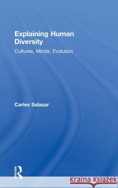 Explaining Human Diversity: Cultures, Minds, Evolution Carles Salazar 9780815356523