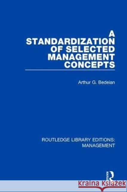 A Standardization of Selected Management Concepts Arthur G. Bedeian 9780815356561 Routledge