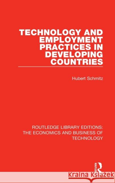 Technology and Employment Practices in Developing Countries Schmitz, Hubert 9780815356806