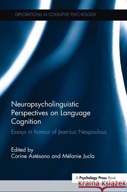 Neuropsycholinguistic Perspectives on Language Cognition: Essays in Honour of Jean-Luc Nespoulous Corine Astesano Melanie Jucla 9780815356974 Routledge