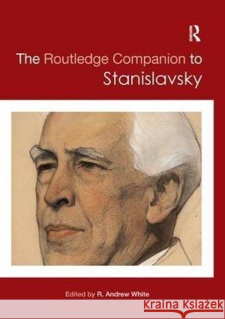 The Routledge Companion to Stanislavsky R. Andrew White 9780815357148 Routledge