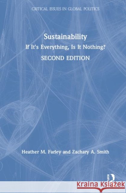 Sustainability: If It's Everything, Is It Nothing? Heather M. Farley Zachary a. Smith 9780815357155 Routledge