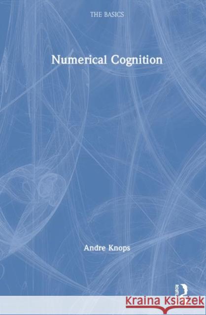 Numerical Cognition: The Basics Knops, Andre 9780815357223