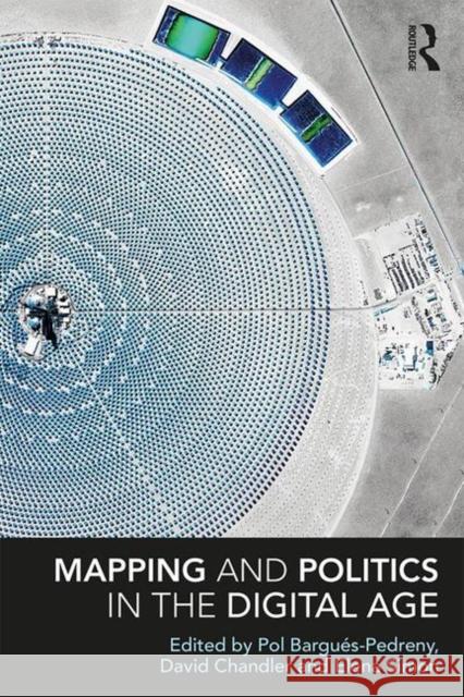 Mapping and Politics in the Digital Age Pol Bargues-Pedreny David Chandler Elena Simon 9780815357421 Routledge