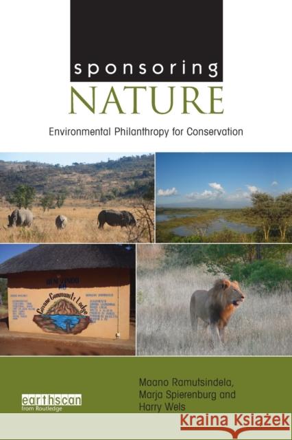 Sponsoring Nature: Environmental Philanthropy for Conservation Ramutsindela, Maano (University of Cape Town, South Africa)|||Spierenburg, Marja (VU University, Amsterdam, the Netherla 9780815357438