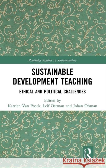 Sustainable Development Teaching: Ethical and Political Challenges Katrien Va Leif Ostman Johan Ohman 9780815357537 Routledge