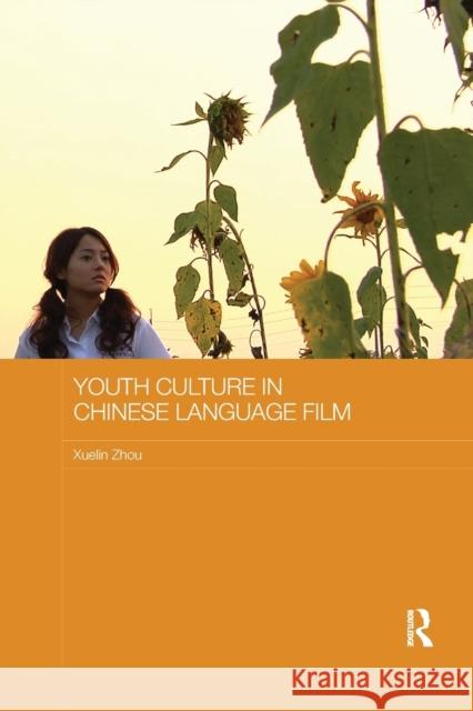 Youth Culture in Chinese Language Film Zhou, Xuelin 9780815357582