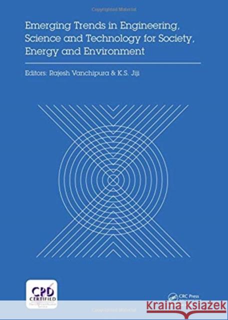 Emerging Trends in Engineering, Science and Technology for Society, Energy and Environment: Proceedings of the International Conference in Emerging Tr K. S. Jiji 9780815357605