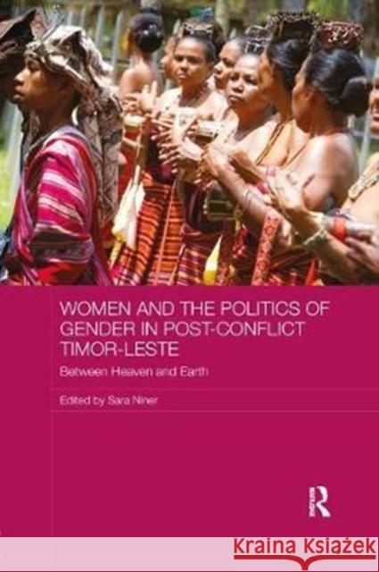 Women and the Politics of Gender in Post-Conflict Timor-Leste: Between Heaven and Earth  9780815357612 ASAA Women in Asia Series