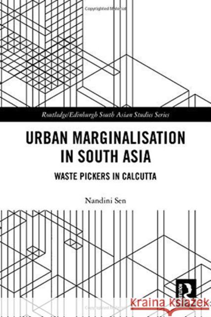 Urban Marginalisation in South Asia: Waste Pickers in Calcutta Nandini Sen 9780815357667 Routledge