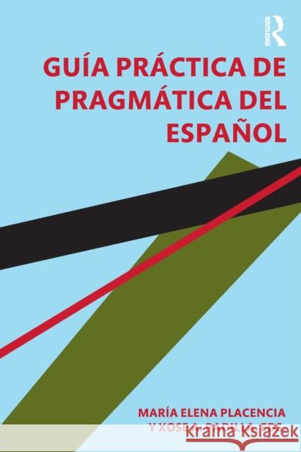 Guía práctica de pragmática del español María Elena Placencia, Xose Padilla García 9780815357728 Taylor & Francis (ML)