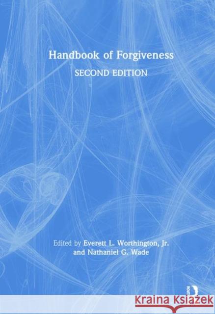 Handbook of Forgiveness Everett Worthington Nathaniel G. Wade 9780815357988