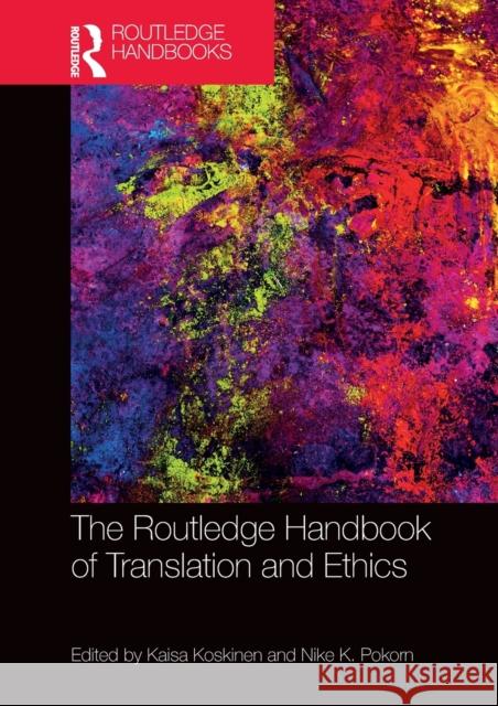 The Routledge Handbook of Translation and Ethics Kaisa Koskinen Nike K. Pokorn 9780815358237 Routledge