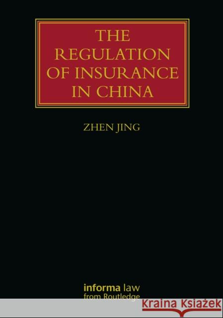 The Regulation of Insurance in China Zhen Jing 9780815358268 Informa Law from Routledge