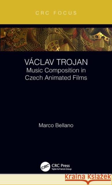 Václav Trojan: Music Composition in Czech Animated Films Bellano, Marco 9780815358527