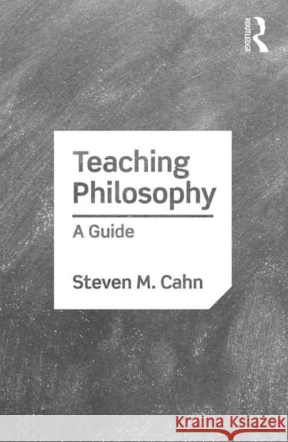 Teaching Philosophy: A Guide Steven M. Cahn 9780815358565