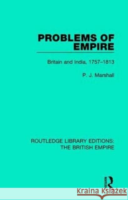 Problems of Empire: Britain and India, 1757-1813 P. J. Marshall 9780815358961 Routledge