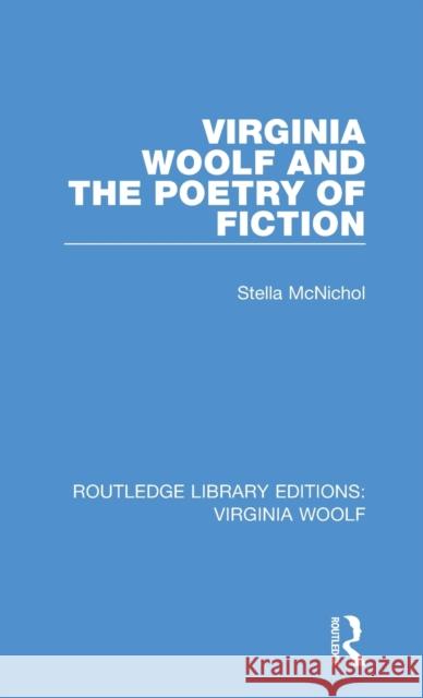 Virginia Woolf and the Poetry of Fiction Mcnichol, Stella 9780815359333 Routledge Library Editions: Virginia Woolf