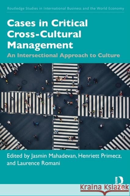 Cases in Critical Cross-Cultural Management: An Intersectional Approach to Culture Jasmin Mahadevan Henriett Primecz Laurence Romani 9780815359340 Routledge
