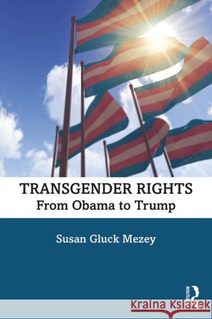 Transgender Rights: From Obama to Trump Susan Gluck Mezey 9780815359401
