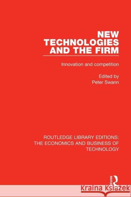 New Technologies and the Firm: Innovation and Competition Peter Swann 9780815359494