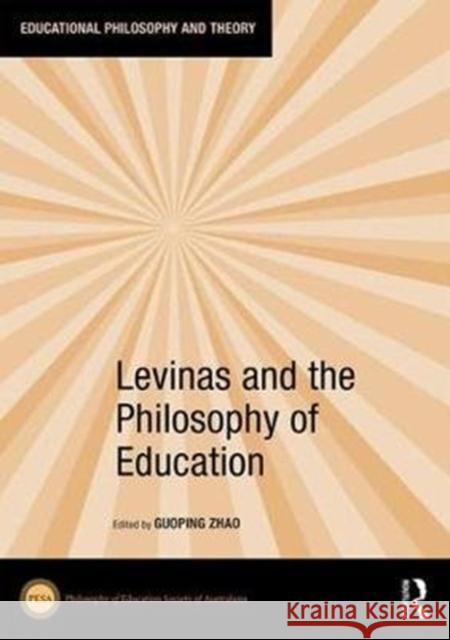 Levinas and the Philosophy of Education Guoping Zhao 9780815359593 Routledge