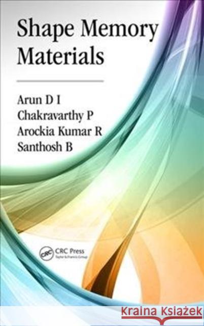Shape Memory Materials Arun D Chakravarthy P Arockia Kumar R 9780815359692 CRC Press